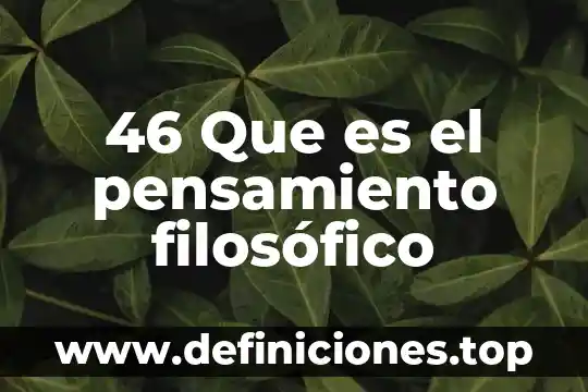 46 Que es el pensamiento filosófico