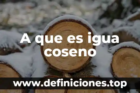 A que es igua coseno