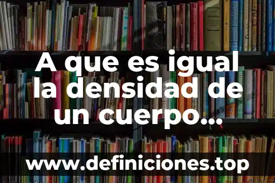 A que es igual la altura de un triangulo equilatero 8 A que es igual la densidad de un cuerpo heterogeneo