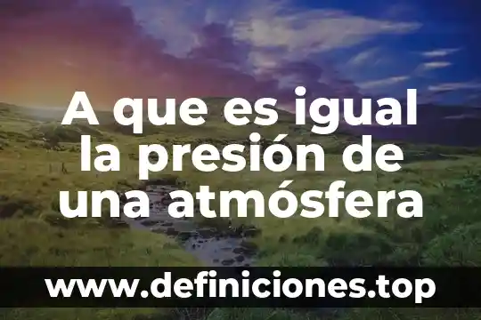 A que es igual la presión de una atmósfera