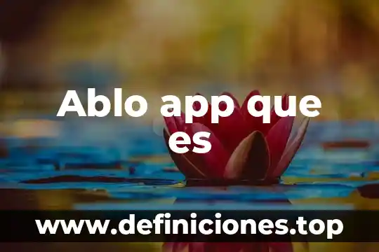 Por que es bueno tener una app 7 Ablo app que es