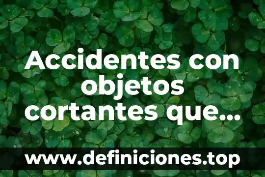 Qué es la electrización de los objetos 7 Accidentes con objetos cortantes que es