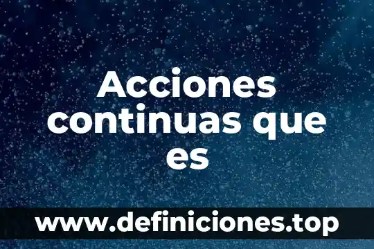 Que es un proceso acciones instrumentales 7 Acciones continuas que es