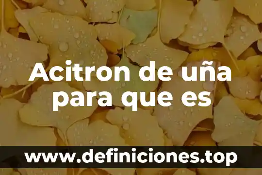 Acitron de uña para que es