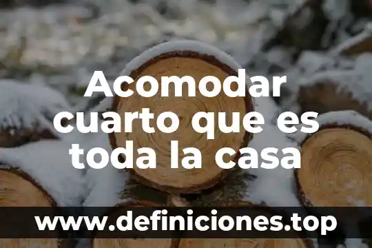 Casa de medio camino que es 7 Acomodar cuarto que es toda la casa