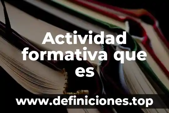 Que es la secuencia formativa 7 Actividad formativa que es