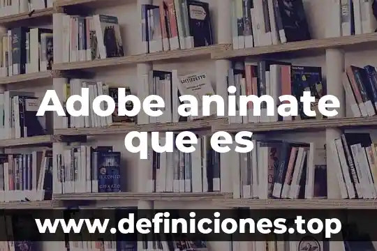 Adobe de caliche que es 5 Adobe animate que es