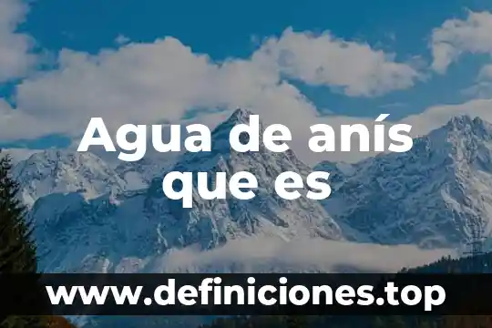 Agua de anís que es