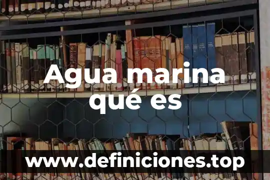 Agua marina qué es