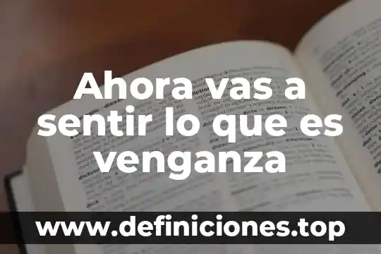 Ahora explicame que es lo que quieres 3 Ahora vas a sentir lo que es venganza