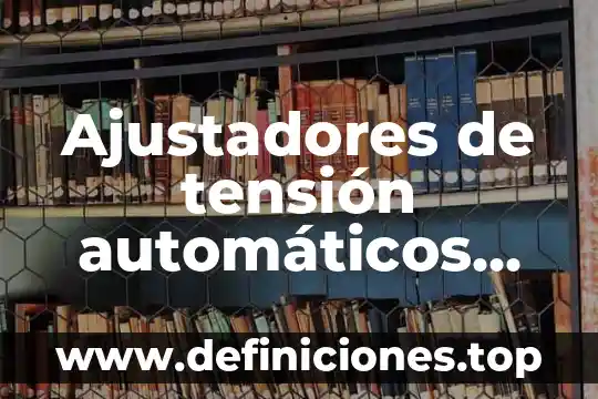 Que es tension relacionadas con la libertad 3 Ajustadores de tensión automáticos que es