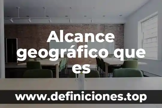 Alcance geográfico que es