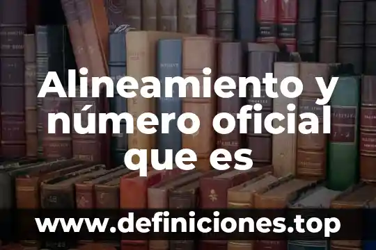Alineamiento y número oficial que es