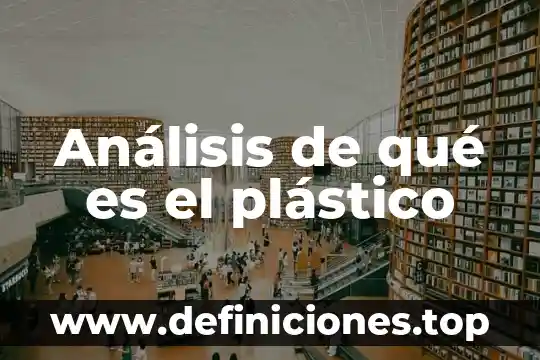 Análisis de qué es el plástico
