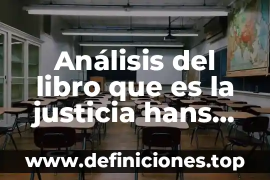 Análisis del libro que es la justicia hans kelsen