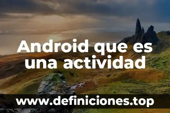 Que es firma firma en razones de actividad 6 Android que es una actividad