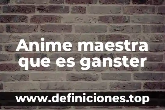 Qué es mejor maestra de primaria o preescolar 3 Anime maestra que es ganster