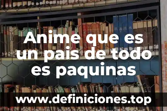 Que es plan todo incluido 4 Anime que es un pais de todo es paquinas