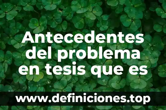 Antecedentes del problema en tesis que es
