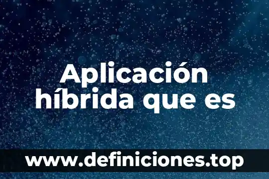 Qué es la densidad significado 3 Aplicación híbrida que es