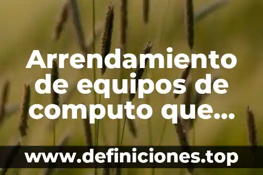 Qué es computo de plazos 3 Arrendamiento de equipos de computo que es