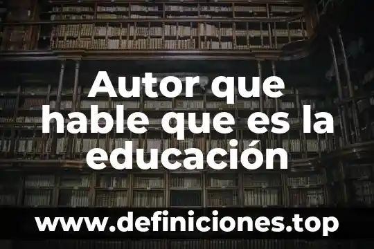 Artículo que hable de que es un río 4 Autor que hable que es la educación