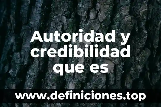 Que es la autoridad substanciadora 6 Autoridad y credibilidad que es
