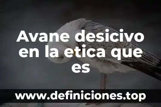 Avane desicivo en la etica que es