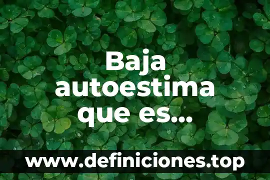 Baja autoestima que es distorsión de su cuerpo que es