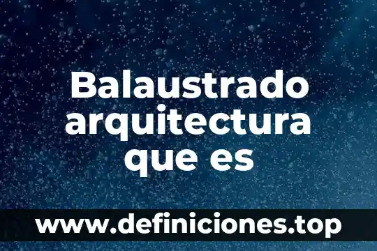 Que es el barroco en la arquitectura 7 Balaustrado arquitectura que es