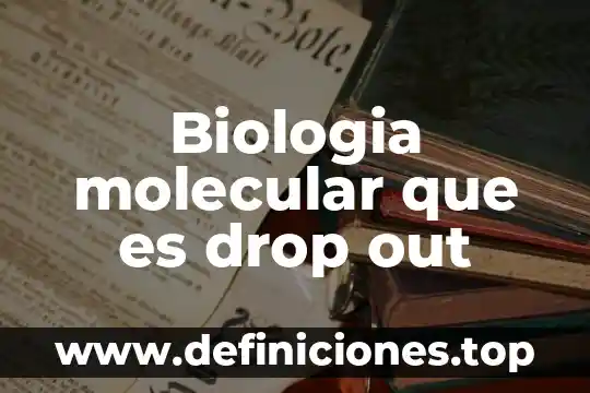 Biologia molecular que es drop out