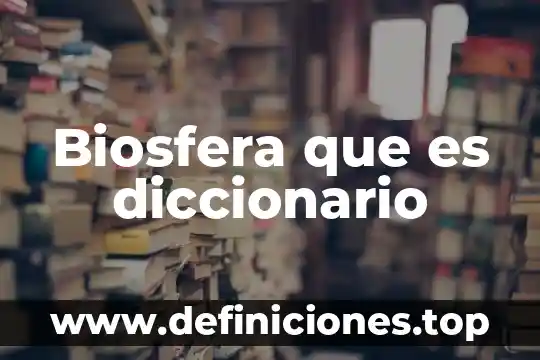Biosfera que es diccionario