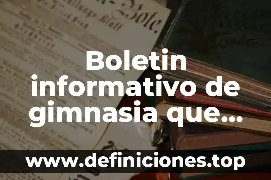 ¿Qué es un boletín informativo materia español primaria? 5 Boletin informativo de gimnasia que es