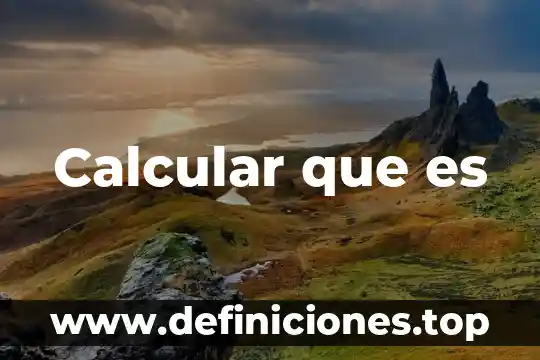 Calcular 3 Calcular que es