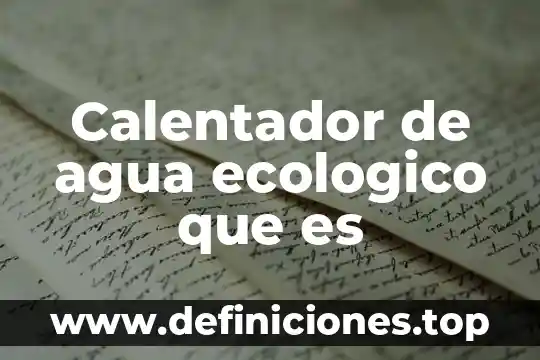 Calentador de agua ecologico que es