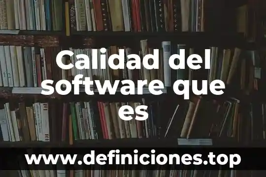 Software del sol que es 8 Calidad del software que es