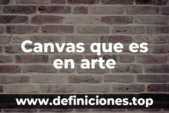 Por que es bueno el modelo canvas 6 Canvas que es en arte