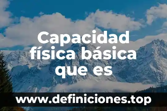 Capacidad física básica que es