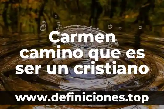 Carmen camino que es ser un cristiano