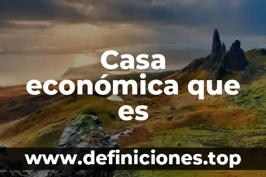 Competencia economica que es 7 Casa económica que es