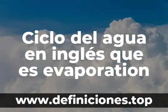 Ciclo del agua en inglés que es evaporation