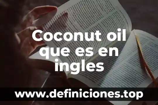 Qué es el abjetivo circulante en el idioma inglés 6 Coconut oil que es en ingles