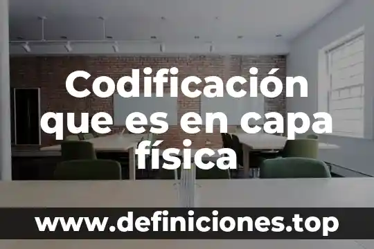 Que es la codificacion en la fases de proceso 3 Codificación que es en capa física