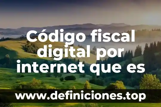 Código fiscal digital por internet que es