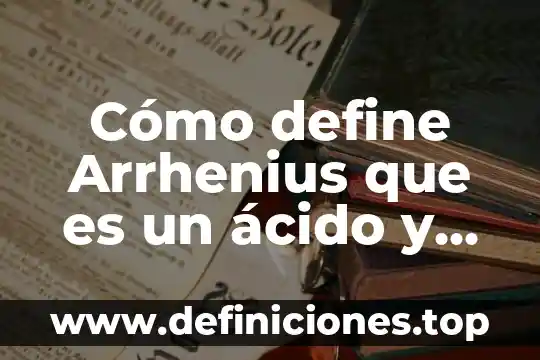 Según qué autor define lo que es un modelo económico 3 Cómo define Arrhenius que es un ácido y una base