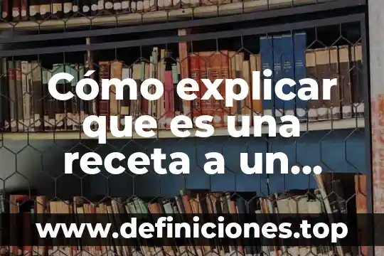 Cómo explicar que es un simposio 3 Cómo explicar que es una receta a un niño