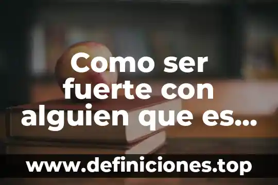Como ser fuerte con alguien que es tu debilidad