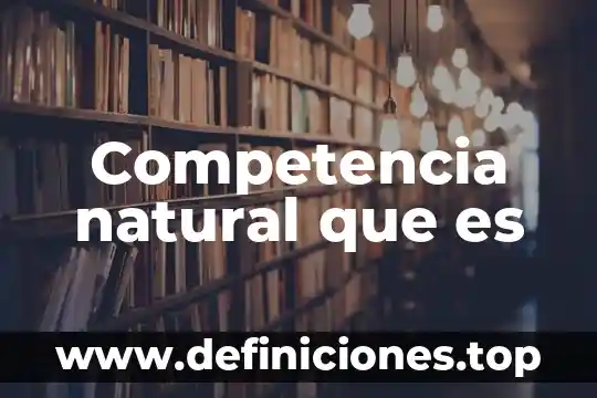 Que es logaritmo natural y decimal 4 Competencia natural que es