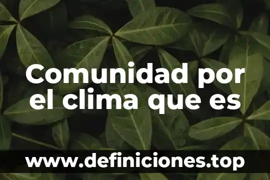 Comunidad por el clima que es