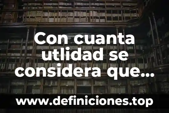 Con cuanta utlidad se considera que es un buen negocio